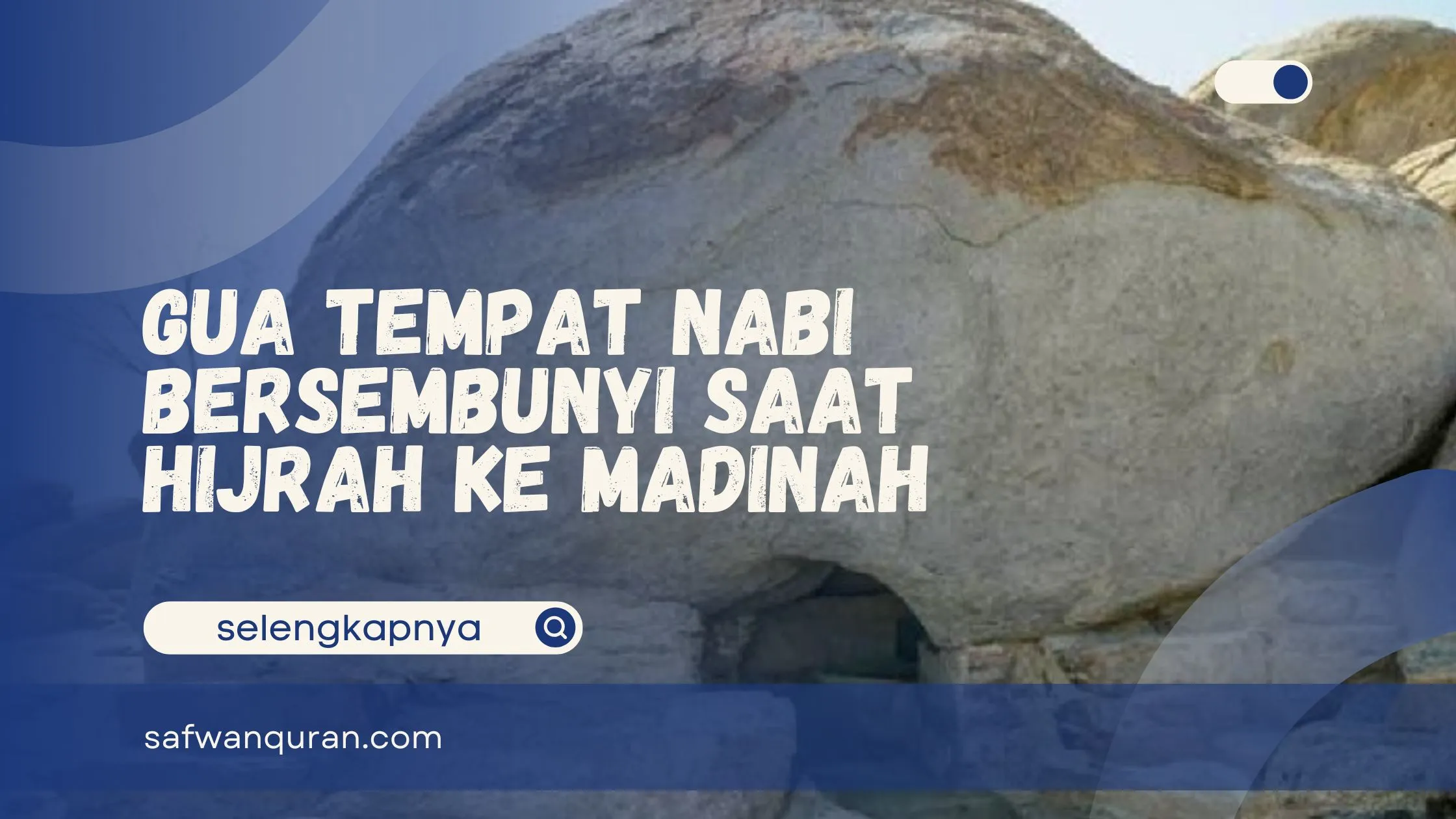 Gua Tempat Nabi Bersembunyi Saat Hijrah ke Madinah