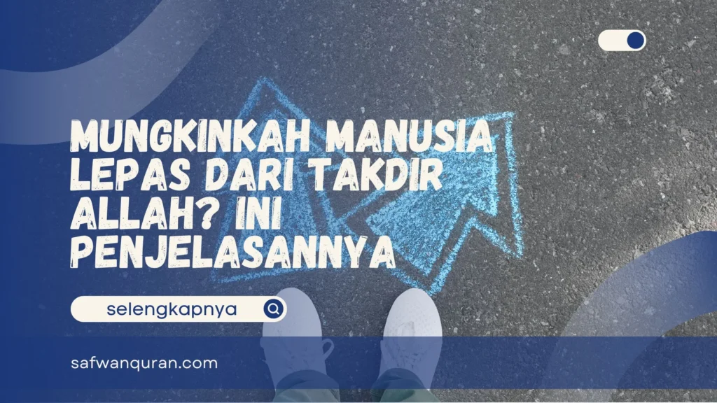 Mungkinkah Manusia Lepas dari Takdir Allah