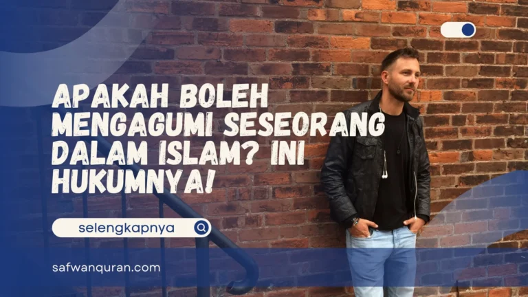 Apakah Boleh Mengagumi Seseorang dalam Islam