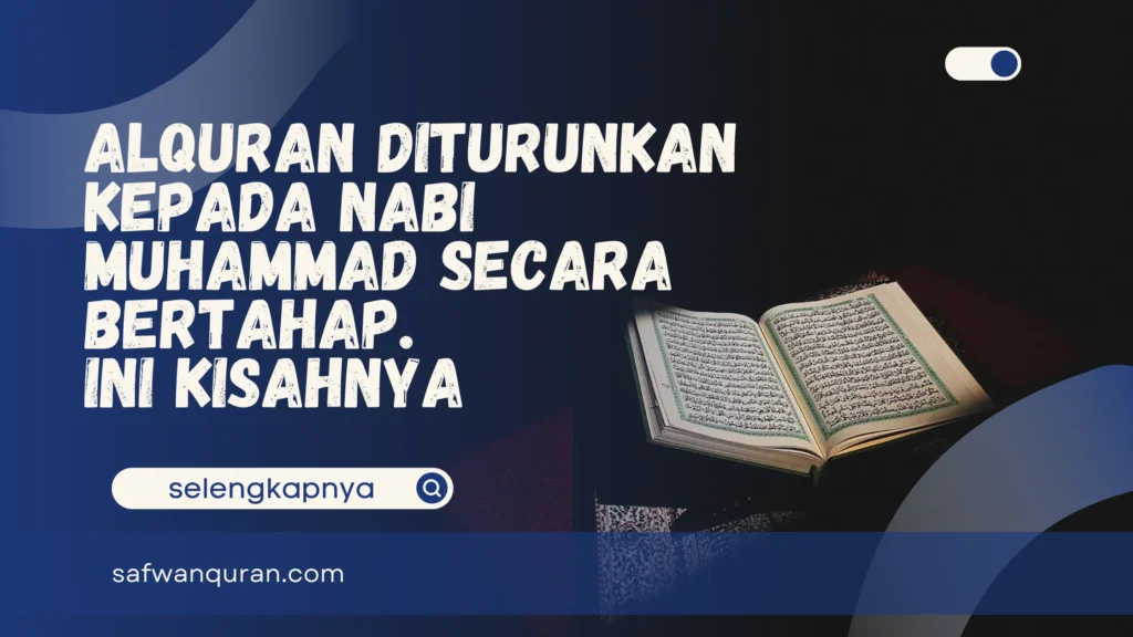 Alquran Diturunkan Kepada Nabi Muhammad Secara Bertahap. Ini Kisahnya