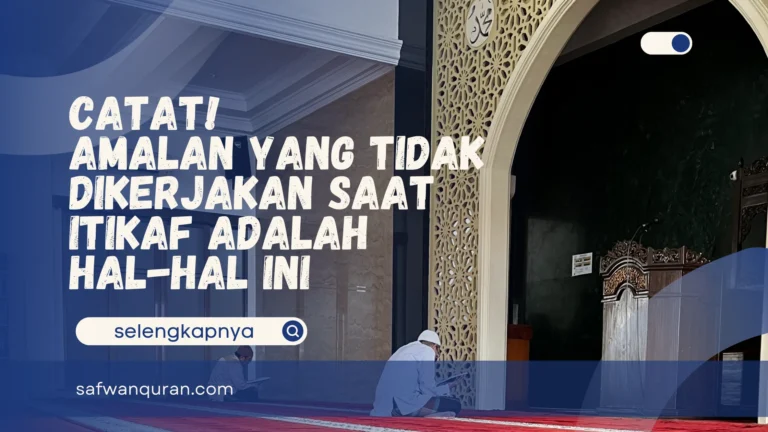 amalan yang tidak dikerjakan saat itikaf adalah