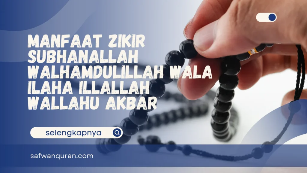 Manfaat Zikir Subhanallah Walhamdulillah Wala Ilaha Illallah Wallahu Akbar