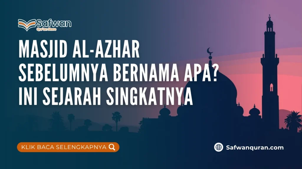 Masjid Al-Azhar Sebelumnya Bernama Apa? Ini Sejarah Singkatnya