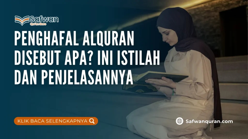 Penghafal Alquran Disebut Apa? Ini Istilah dan Penjelasannya