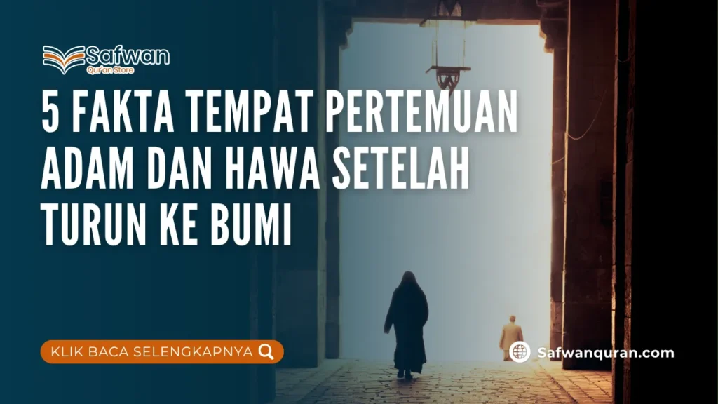 5 fakta Tempat Pertemuan Adam dan Hawa Setelah Turun ke Bumi 