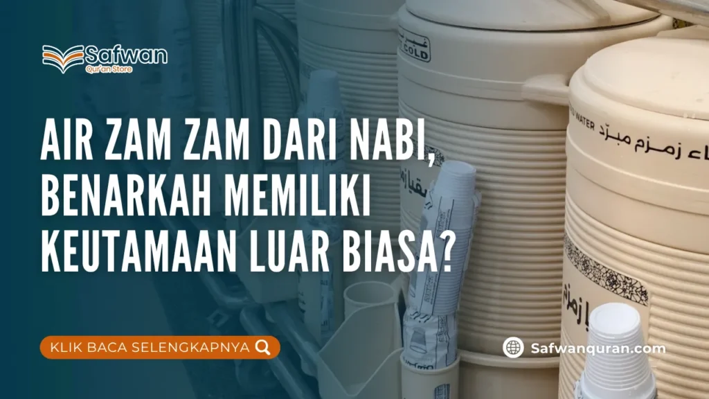 Air Zam Zam dari Nabi, Benarkah Memiliki Keutamaan Luar Biasa?