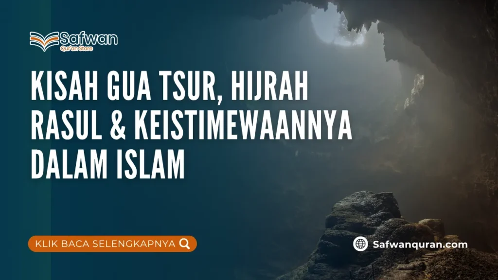 Kisah Gua Tsur, Hijrah Rasul & Keistimewaannya dalam Islam