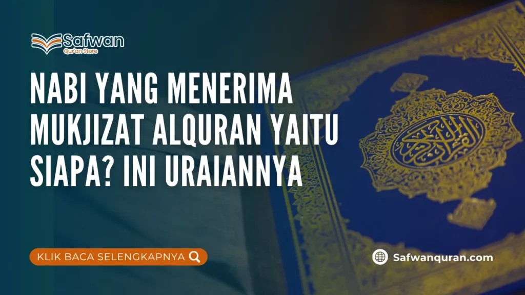 Nabi yang Menerima Mukjizat Alquran Yaitu Siapa? Ini Uraiannya