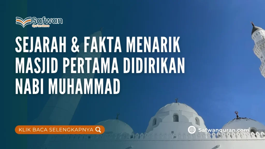 Sejarah & Fakta Menarik Masjid Pertama Didirikan Nabi Muhammad
