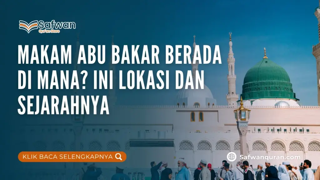 Makam Abu Bakar Berada di Mana? Ini Lokasi dan Sejarahnya