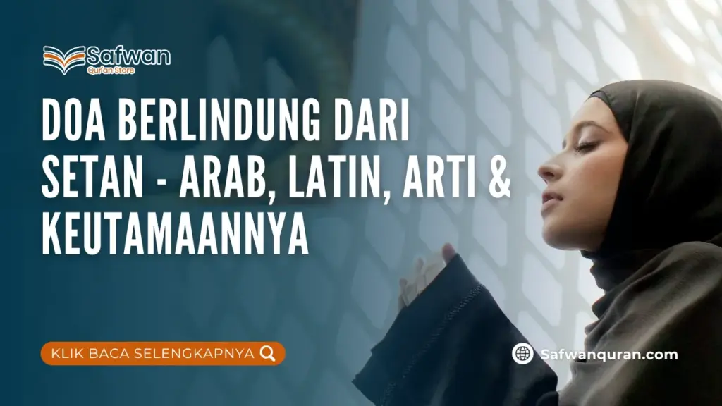 Doa Berlindung dari Setan – Arab, Latin, Arti & Keutamaannya 