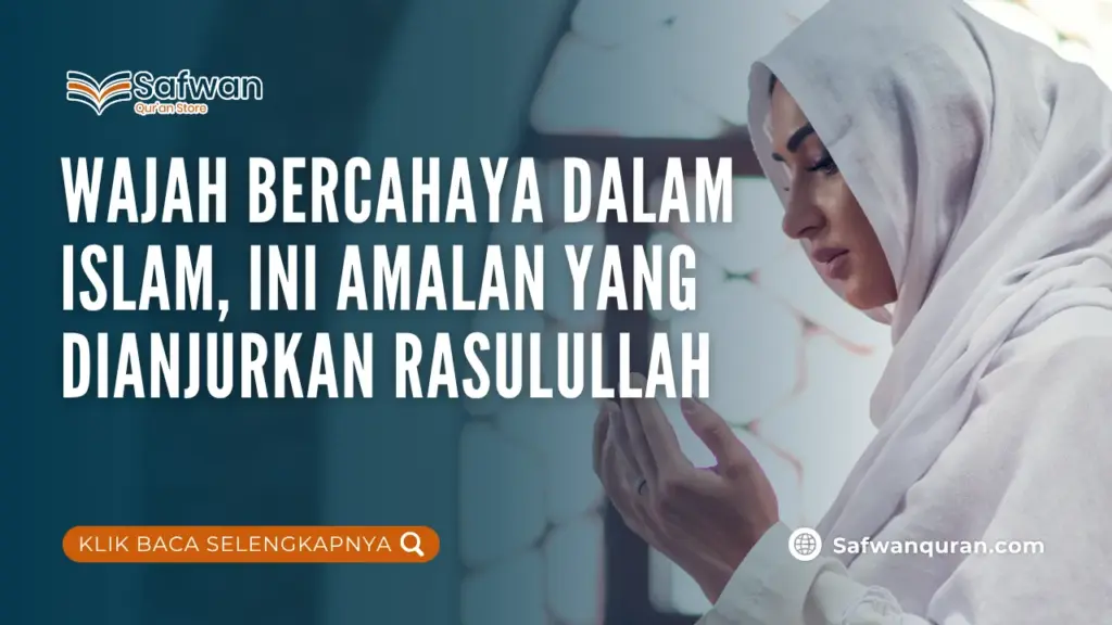 Wajah Bercahaya dalam Islam, Ini Amalan yang Dianjurkan Rasulullah 
